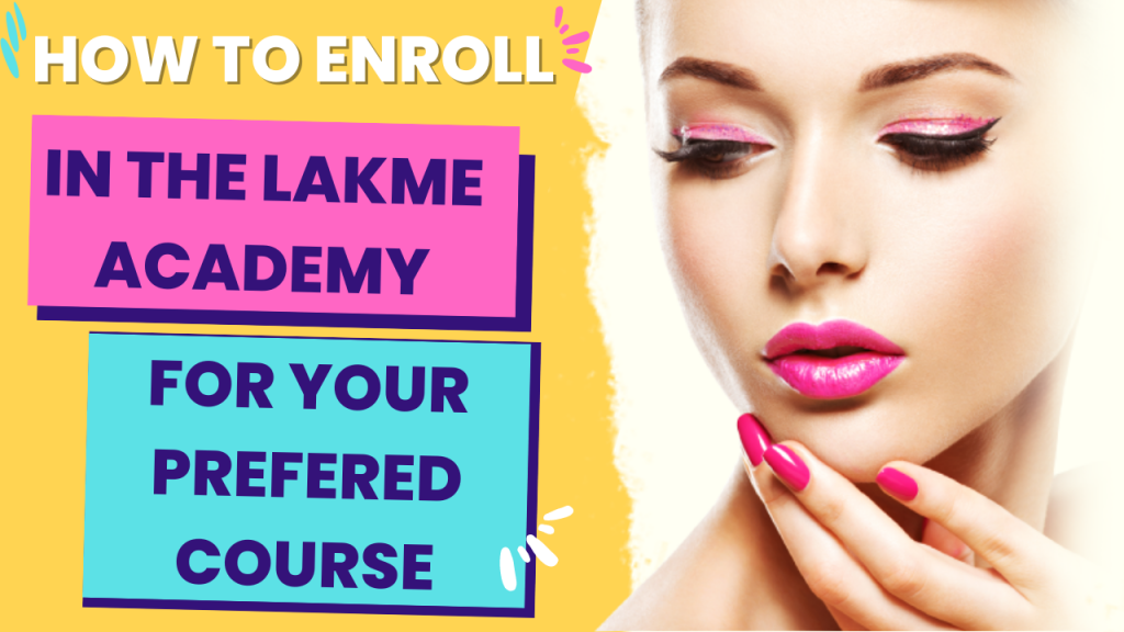 HOW TO ENROLL IN THE LAKME ACADEMY FOR YOUR PREFERED COURSE