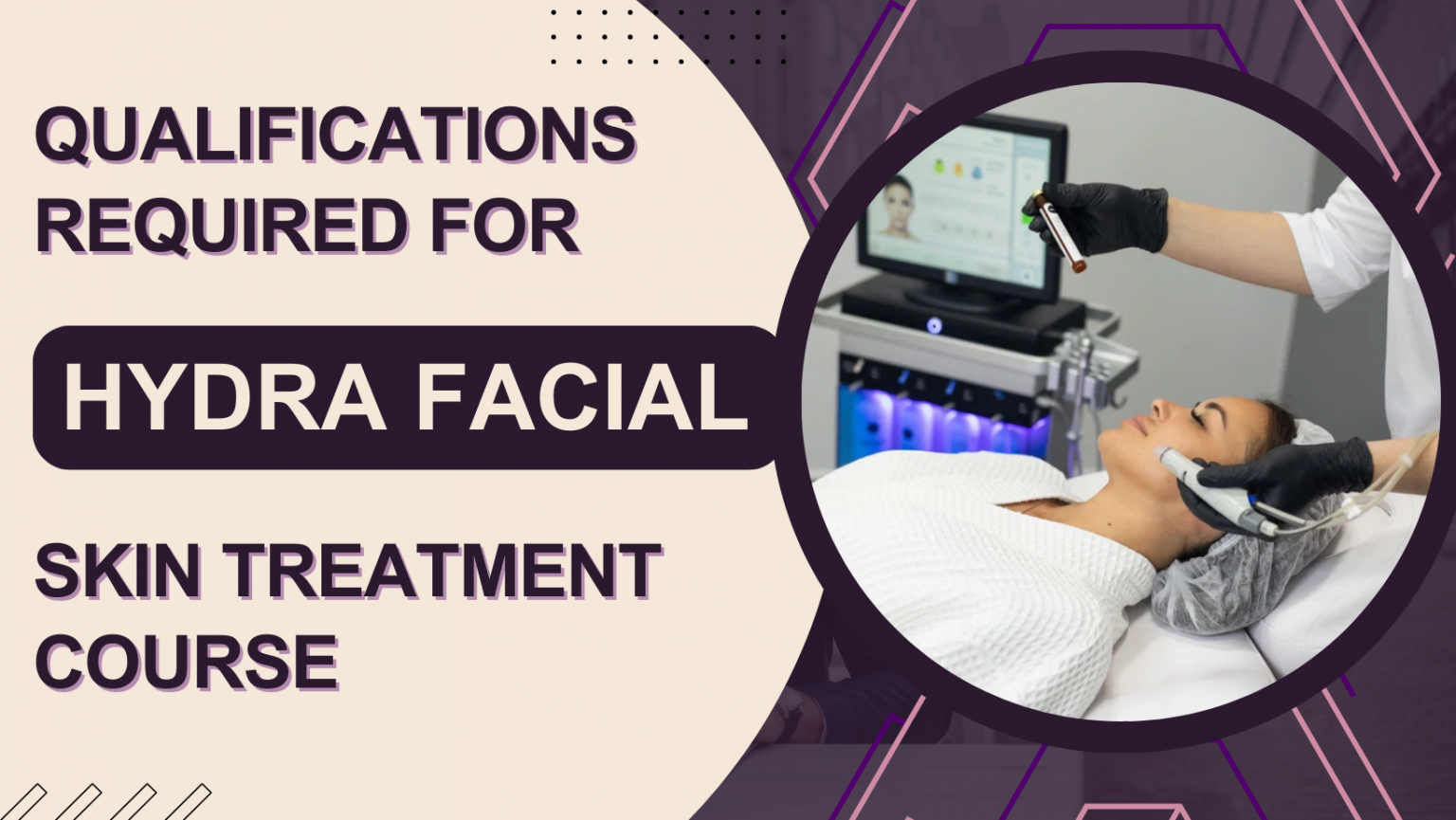 QUALIFICATIONS-REQUIRED-FOR-HYDRAFACIAL-SKIN-TREATMENT-COURSES