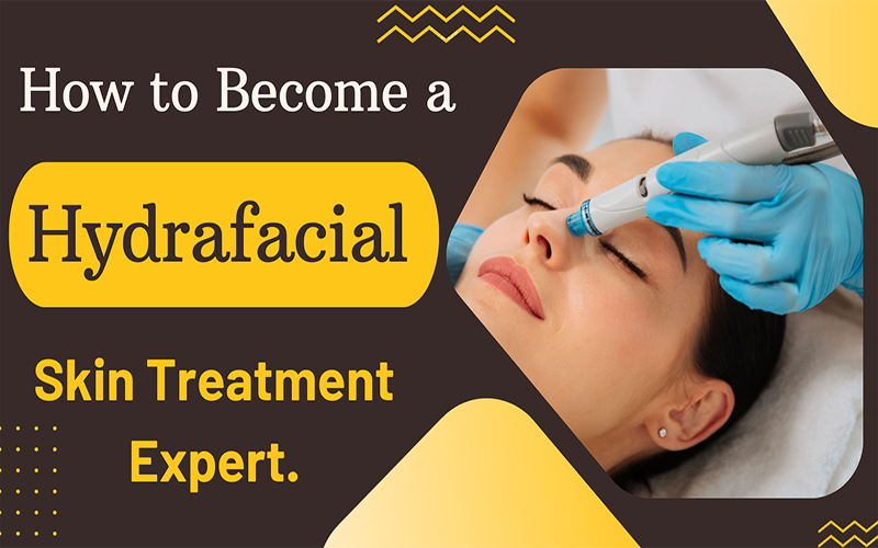 how to become a hydrafacial skin treatment expert