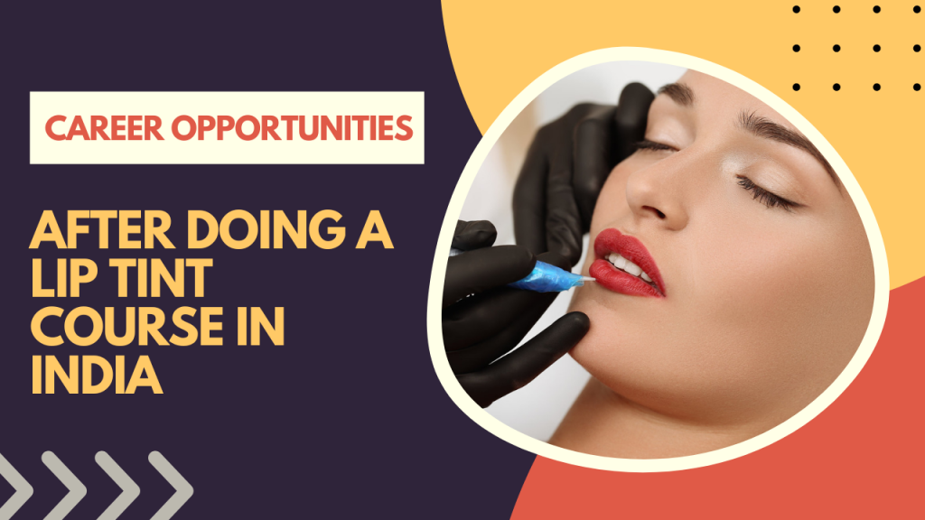 CAREER OPPORTUNITIES AFTER DOING A LIP TINT COURSE IN INDIA