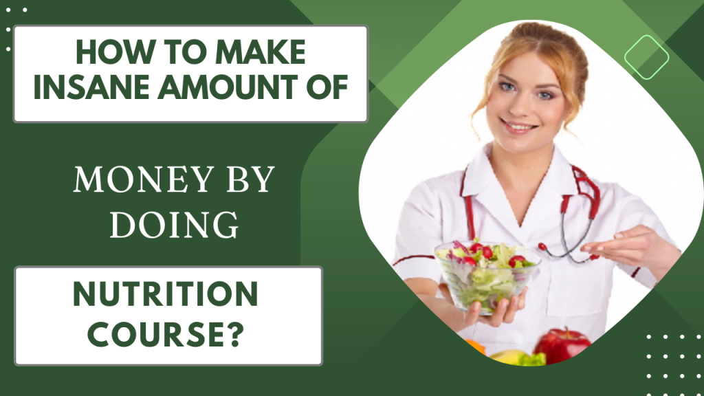 How to Make Insane Amount of Money by Doing Nutrition Course