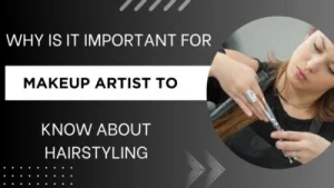 WHY-IS-IT-IMPORTANT-FOR-MAKEUP-ARTIST-TO-KNOW-ABOUT-HAIRSTYLING