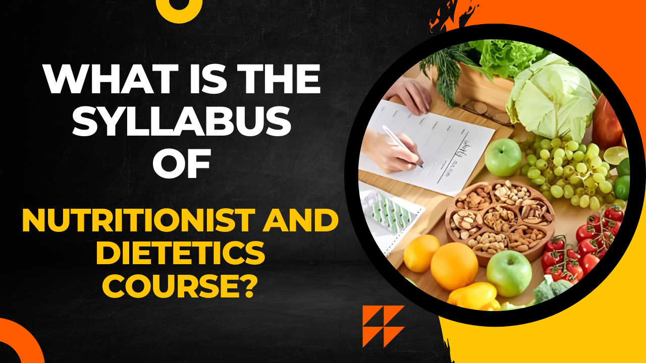 What is the Syllabus of Nutritionist and Dietetics Course