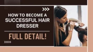 How-to-Become-a-Successful-Hair-Dresser-Full-Detail