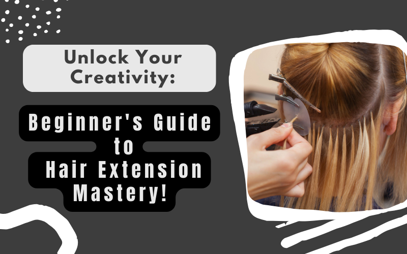 Unlock Your Creativity Beginner's Guide to Hair Extension Mastery!