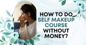 How to do Self Makeup Course without money