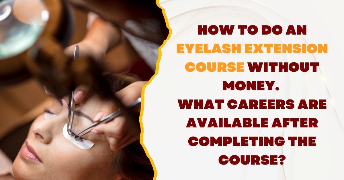 How to do an Eyelash Extension course without money. What careers are available after completing the course