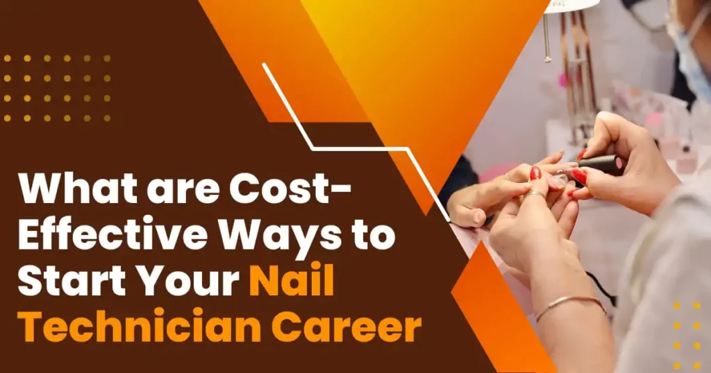 What are Cost Effective Ways to Start Your Nail Technician Career 1 1