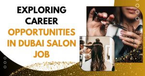 Exploring Career Opportunities in Dubai Salon Job