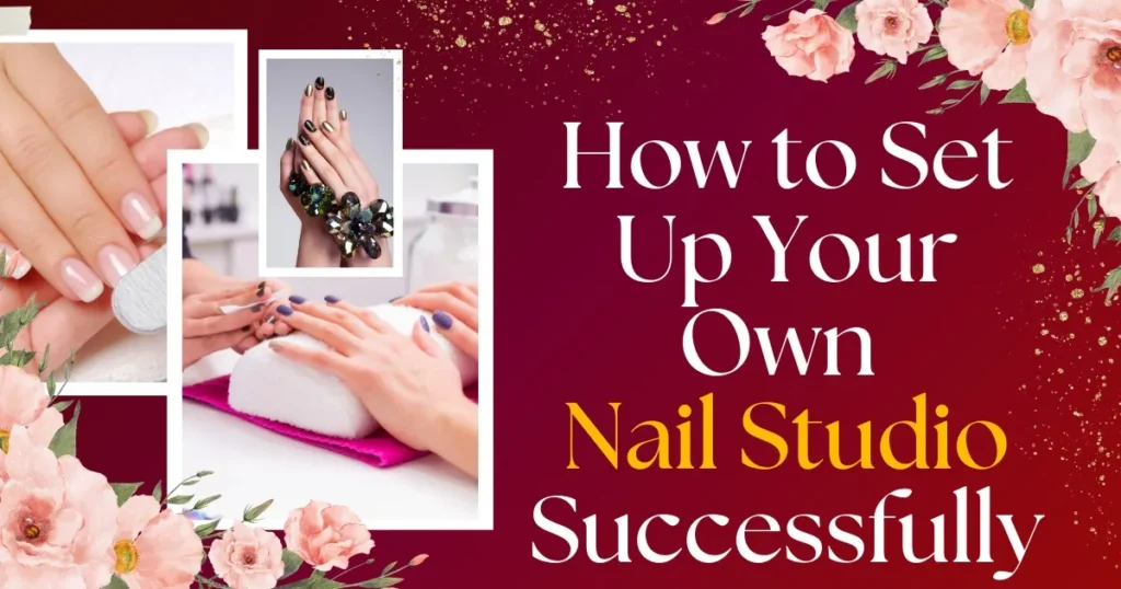 How-to-Set-Up-Your-Own-Nail-Studio-Successfully