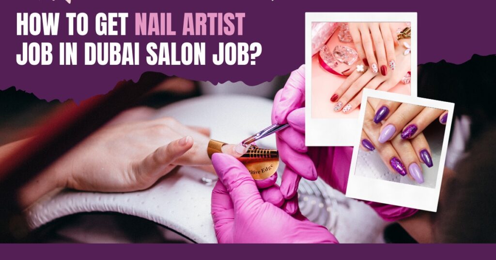 How to get Nail Artist job in Dubai salon Job