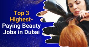 Top 3 Higest Paying Beautry Jobs in Dubai