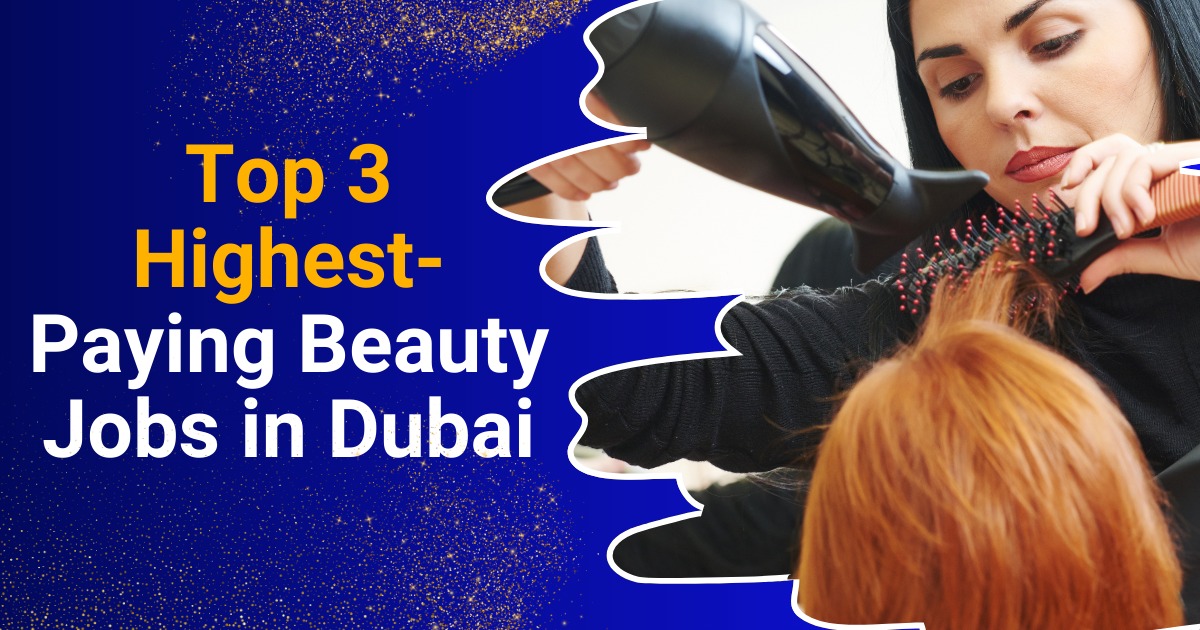 Top 3 Higest Paying Beautry Jobs in Dubai