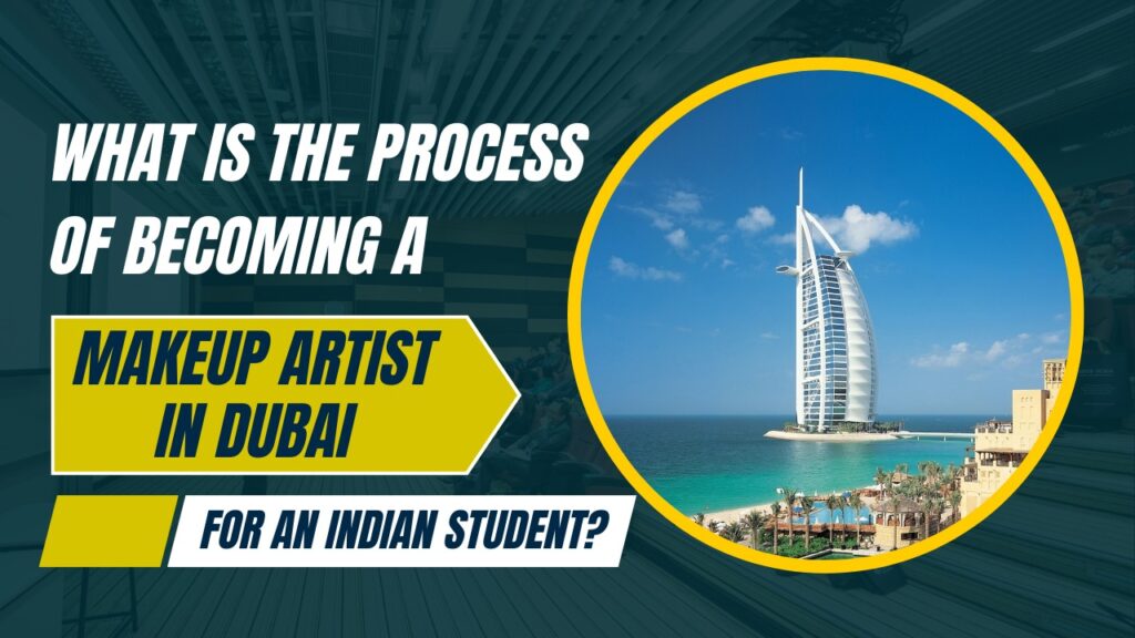 What is the process of becoming a makeup artist in Dubai for an Indian student