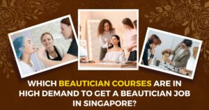 Which beautician courses are in high demand to get a beautician job in Singapore