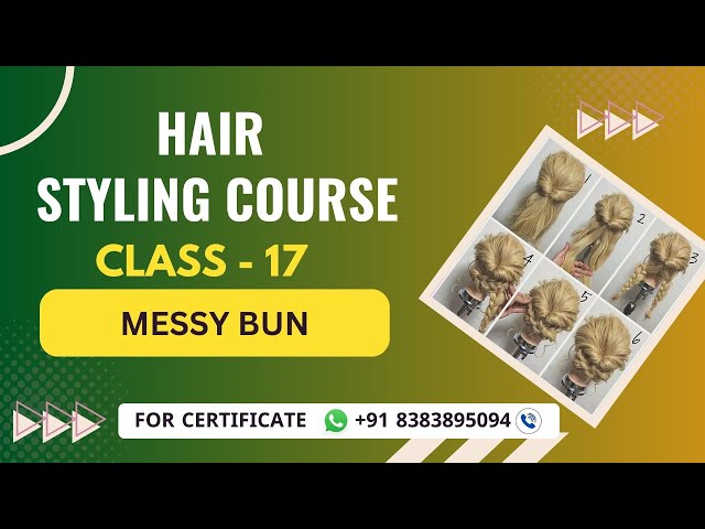 Class 17 - Messy Bun Hairstyling Course