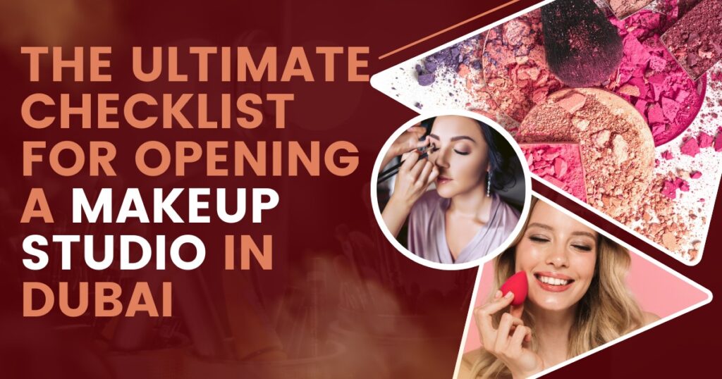 The ultimate checklist for opening a makeup studio in Dubai