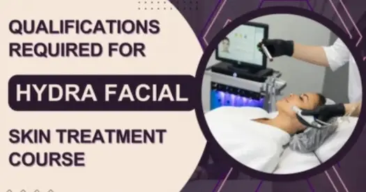 Qualifications Required for Hydra Facial Skin Treatment Course