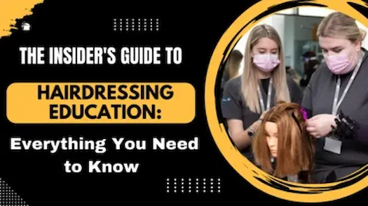 The Insider's Guide to Hairdressing Education: Everything You Need to Know