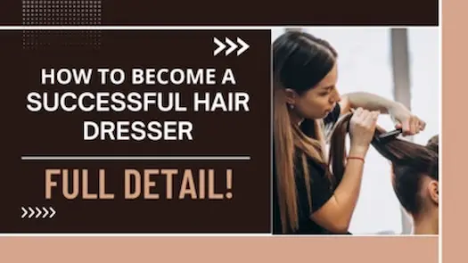 How to Become a Successful Hair Dresser - Full Detail!