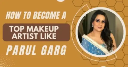 How to Become a Top Makeup Artist Like Parul Garg?