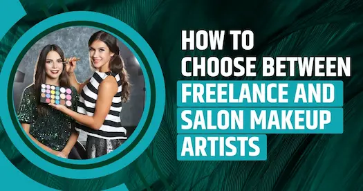 Freelance vs Salon Makeup Artist: Which One Should You Choose?
