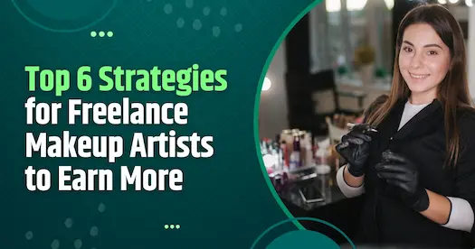 Top 6 Strategies for Freelance Makeup Artists to Earn More