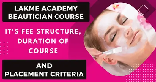 Lakme Academy Beautician Course Fee Structure, Duration of Course and Placement Criteria