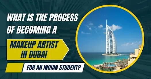 What is the process of becoming a makeup artist in Dubai for an Indian student?