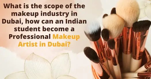 What is the scope of the makeup industry in Dubai, how can an Indian student become a Professional Makeup Artist in Dubai?