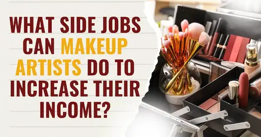What side jobs can Makeup Artists do to Increase their Income?