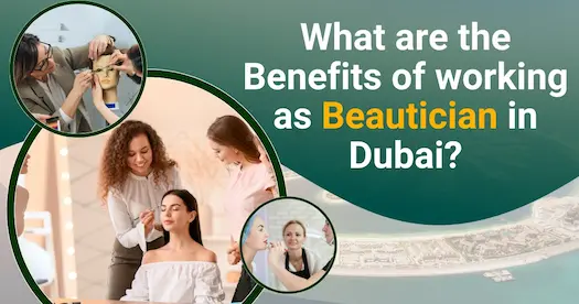 What are the Benefits of working as Beautician in Dubai?