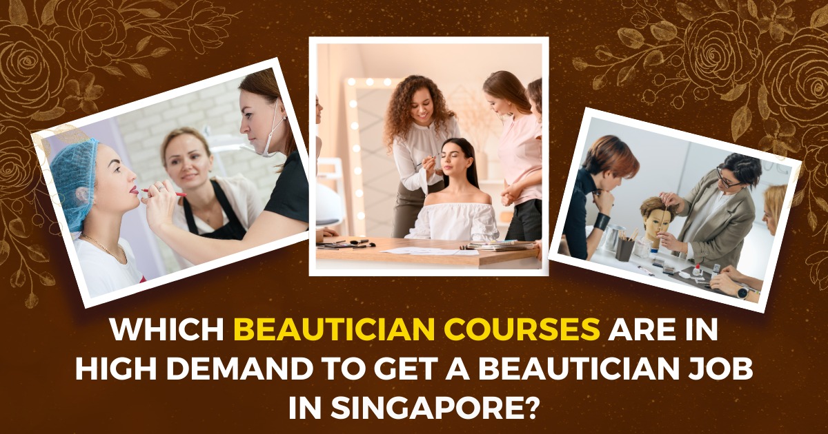 Which beautician courses are in high demand to get a beautician job in Singapore? 1 Which beautician courses are in high demand to get a beautician job in Singapore