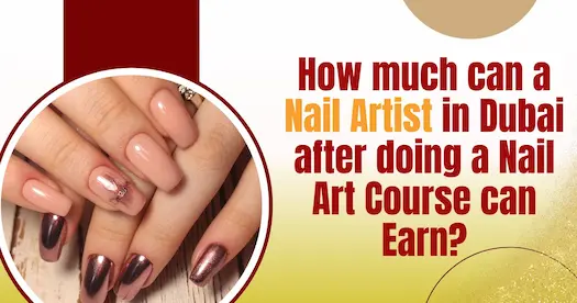 How much can a Nail Artist in Dubai after doing a Nail Art Course can Earn?