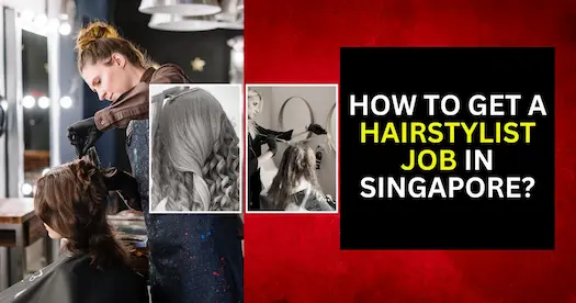 How to get a Hairstylist job in Singapore?