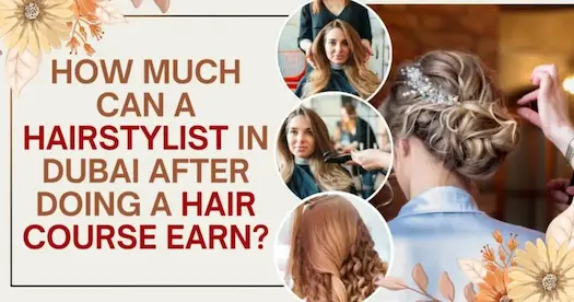 How much can a Hairstylist in Dubai after doing a hair Course Earn?