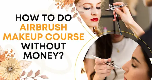 How to do Airbrush Makeup course without money?