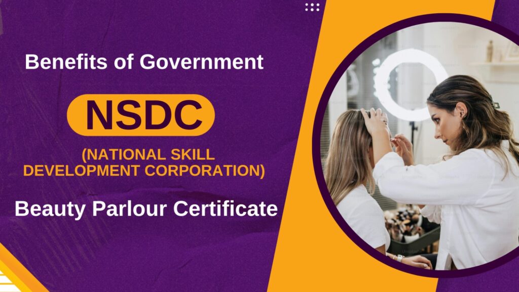 Benefits of Government NSDC (National Skill Development Corporation) Beauty Parlour Certificate