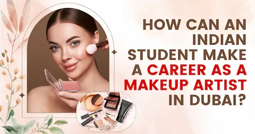 How can an Indian student make a career as a Makeup Artist in Dubai?