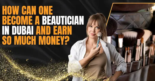 How can one become a beautician in Dubai and earn so much money?