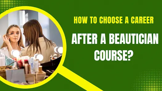 How to Choose a Career After a Beautician Course?