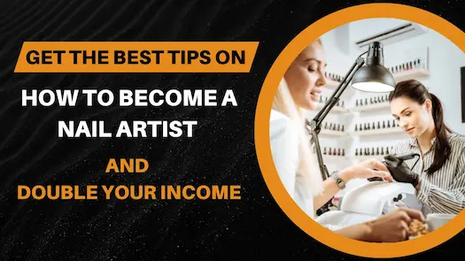 Get the best tips on how to become a Nail Artist and double your Income