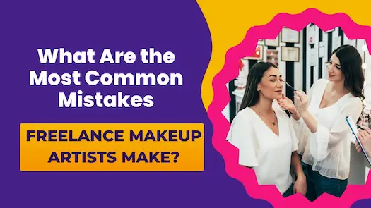 What Are the Most Common Mistakes Freelance Makeup Artists Make?