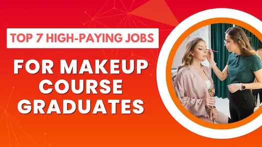 Top 7 High-Paying Jobs for Makeup Course Graduates