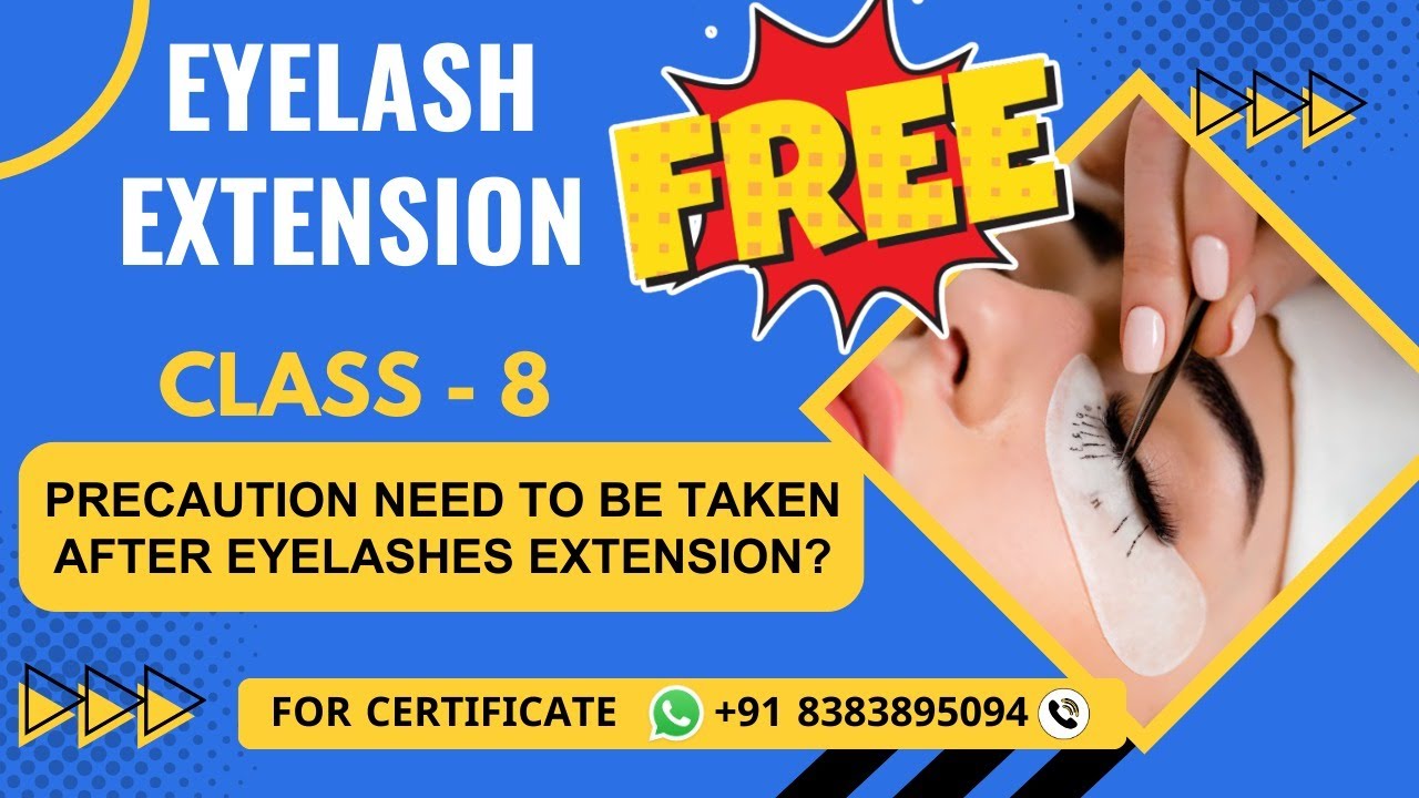 Class 8 - Precaution need to be taken after Eyelash Extension | Online Eyelash Extension Course