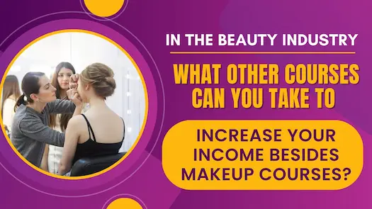 In the beauty industry, what other courses can you take to increase your income besides makeup courses?