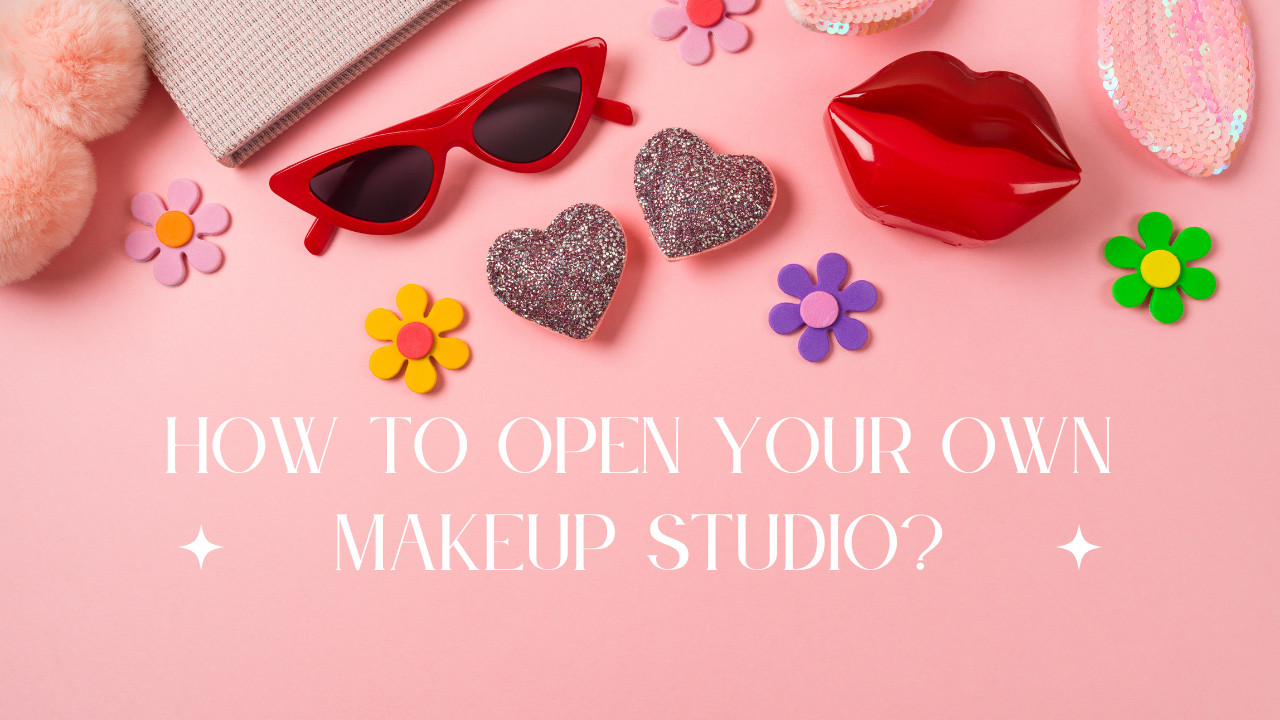How to open your own makeup studio?