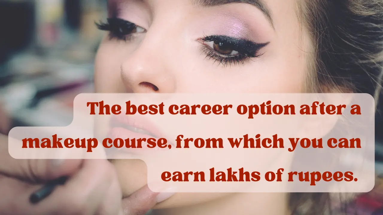 The best career option after a makeup course, from which you can earn lakhs of rupees. 