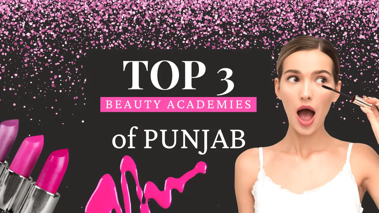 Top 3 Beauty Academies of Punjab—Discover the best ones for your Career