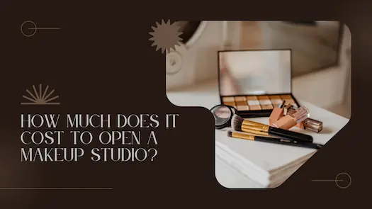 How Much Does It Really Cost to Open a Makeup Studio? Explained Simply!